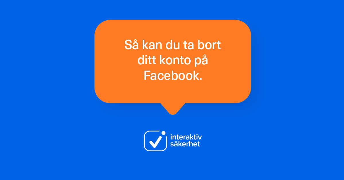 Ta bort ditt konto på Facebook.