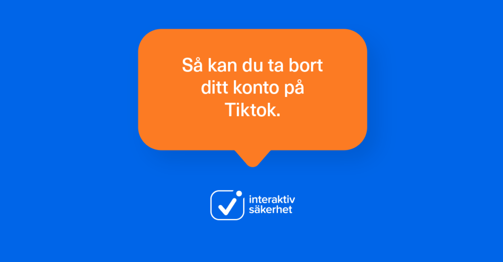 Ta bort ditt konto på TikTok.